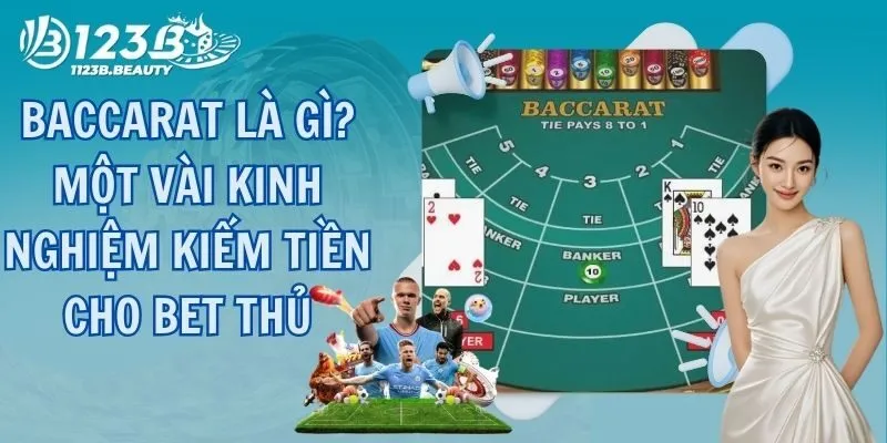 Baccarat Là Gì? Một Vài Kinh Nghiệm Kiếm Tiền Cho Bet Thủ
