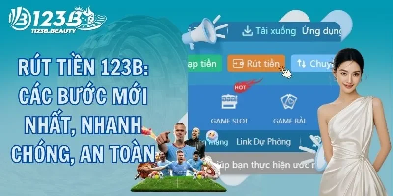 Rút tiền 123B: Các bước mới nhất, nhanh chóng, an toàn