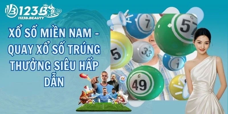 Xổ Số Miền Nam - Quay Xổ Số Trúng Thưởng Siêu Hấp Dẫn