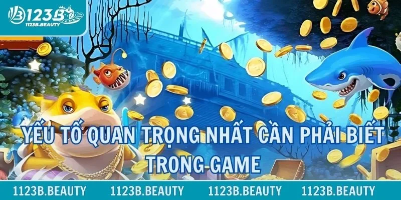 Yếu tố quan trọng nhất cần phải biết trong game